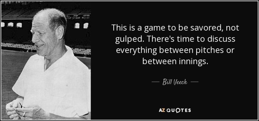 quote-this-is-a-game-to-be-savored-not-gulped-there-s-time-to-discuss-everything-between-pitches-bill-veeck-53-81-14
